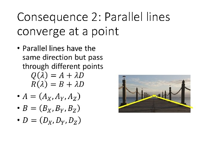 Consequence 2: Parallel lines converge at a point • 