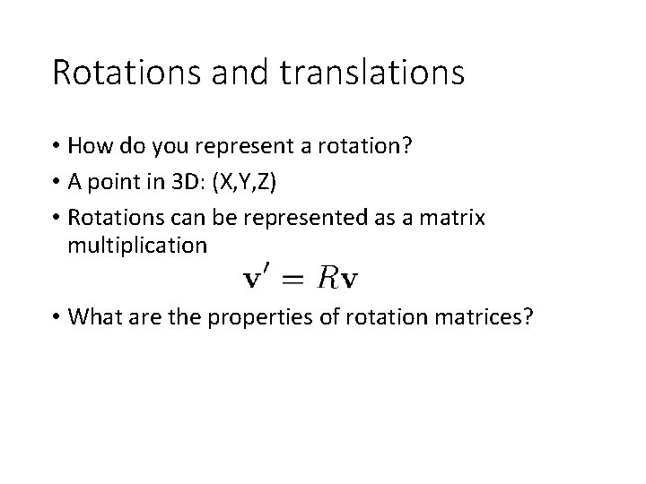 Rotations and translations • How do you represent a rotation? • A point in