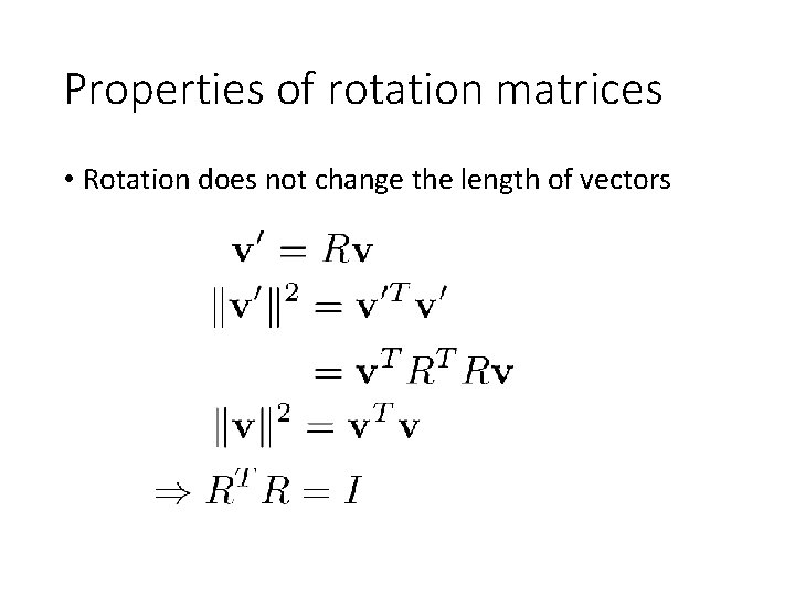 Properties of rotation matrices • Rotation does not change the length of vectors 