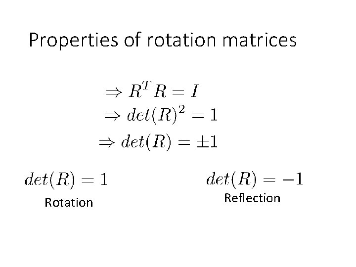 Properties of rotation matrices Rotation Reflection 