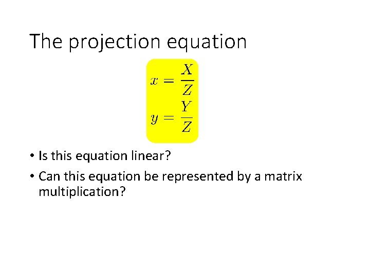 The projection equation • Is this equation linear? • Can this equation be represented