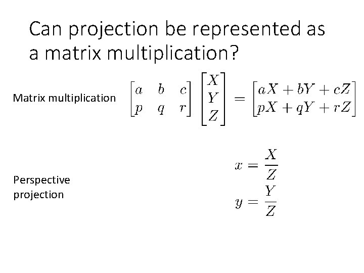 Can projection be represented as a matrix multiplication? Matrix multiplication Perspective projection 