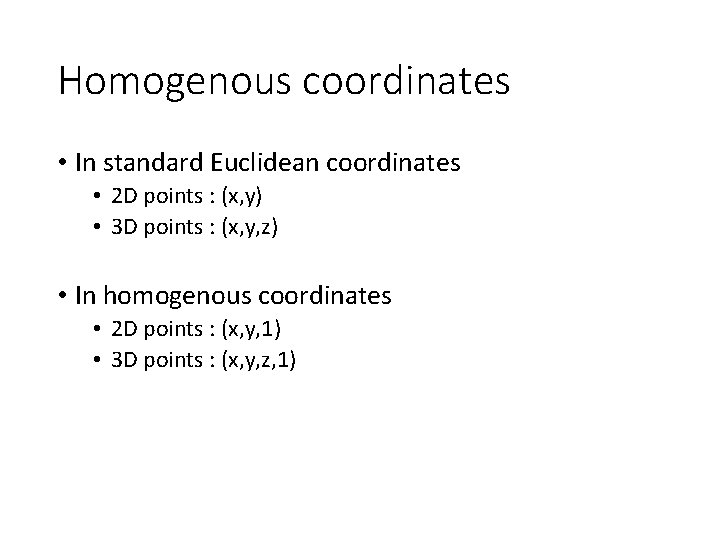 Homogenous coordinates • In standard Euclidean coordinates • 2 D points : (x, y)