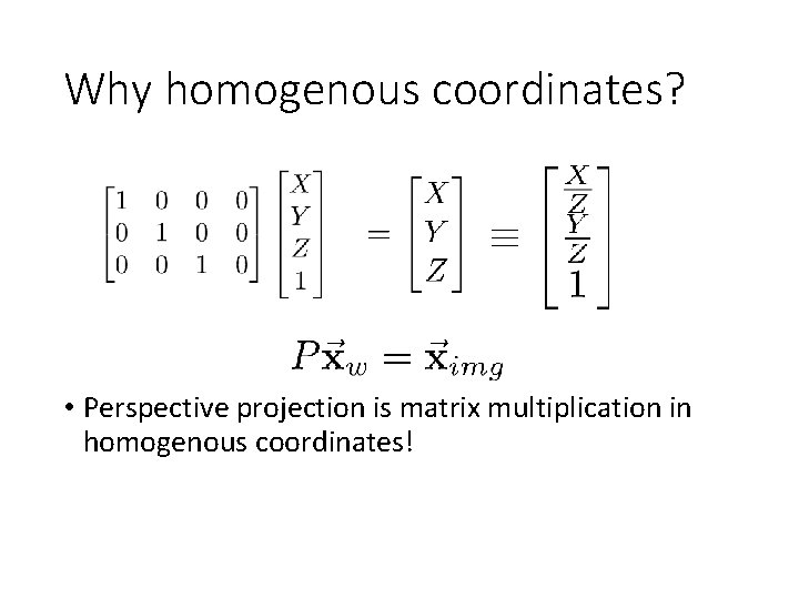 Why homogenous coordinates? • Perspective projection is matrix multiplication in homogenous coordinates! 