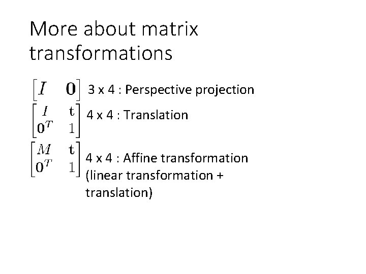 More about matrix transformations 3 x 4 : Perspective projection 4 x 4 :