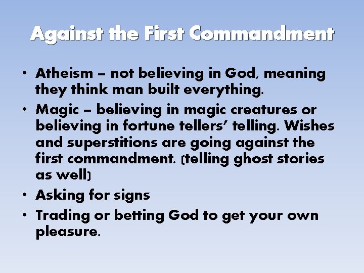 Against the First Commandment • Atheism – not believing in God, meaning they think