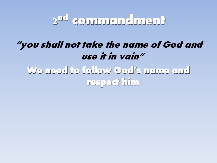 2 nd commandment “you shall not take the name of God and use it