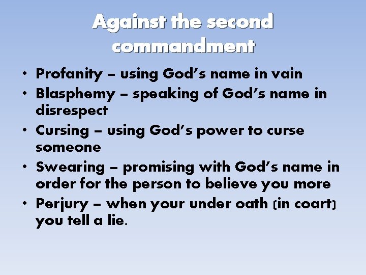 Against the second commandment • Profanity – using God’s name in vain • Blasphemy