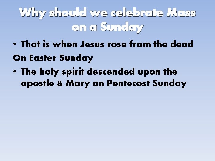 Why should we celebrate Mass on a Sunday • That is when Jesus rose
