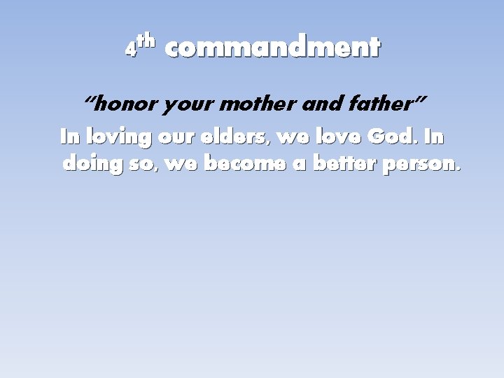 4 th commandment “honor your mother and father” In loving our elders, we love