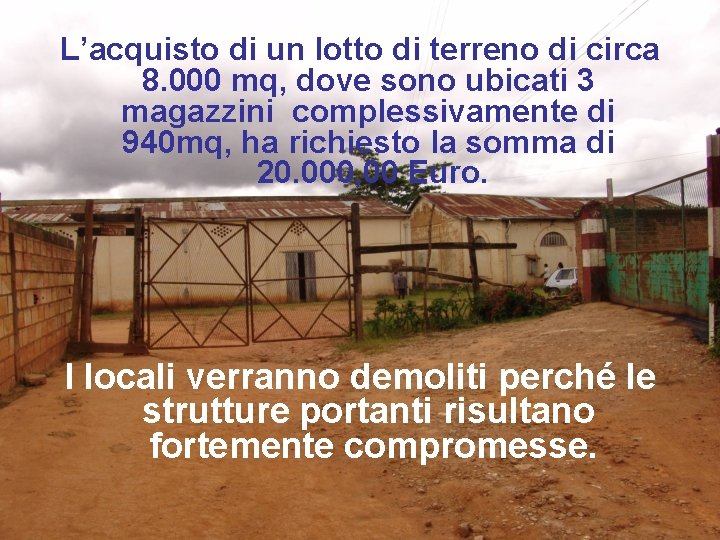 L’acquisto di un lotto di terreno di circa 8. 000 mq, dove sono ubicati