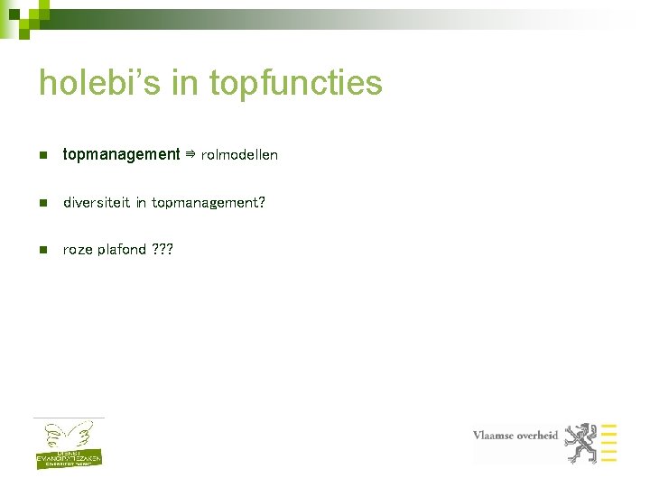 holebi’s in topfuncties n topmanagement ⇛ rolmodellen n diversiteit in topmanagement? n roze plafond