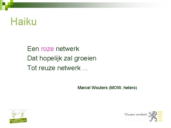 Haiku Een roze netwerk Dat hopelijk zal groeien Tot reuze netwerk … Marcel Wouters