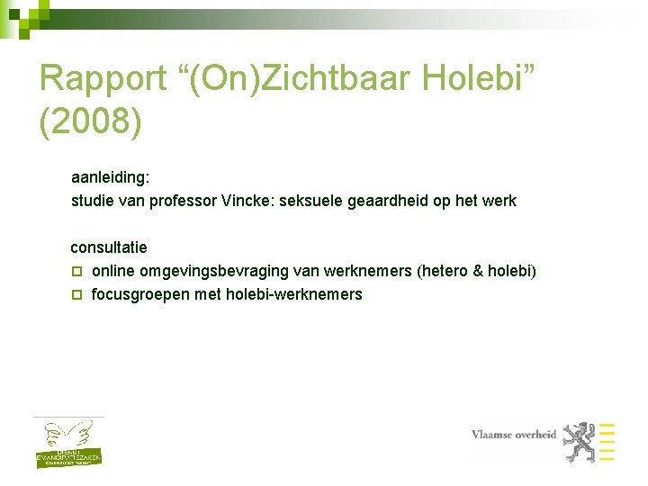 Rapport “(On)Zichtbaar Holebi” (2008) aanleiding: studie van professor Vincke: seksuele geaardheid op het werk