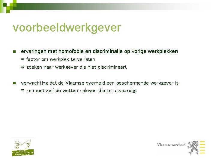 voorbeeldwerkgever n ervaringen met homofobie en discriminatie op vorige werkplekken ⇛ factor om werkplek