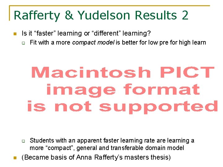 Rafferty & Yudelson Results 2 n Is it “faster” learning or “different” learning? q