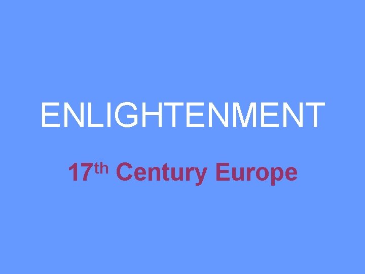 ENLIGHTENMENT th 17 Century Europe 