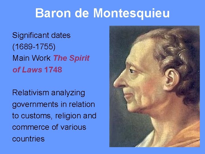 Baron de Montesquieu Significant dates (1689 -1755) Main Work The Spirit of Laws 1748