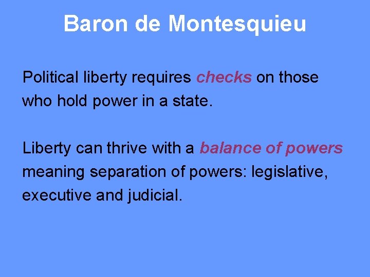 Baron de Montesquieu Political liberty requires checks on those who hold power in a