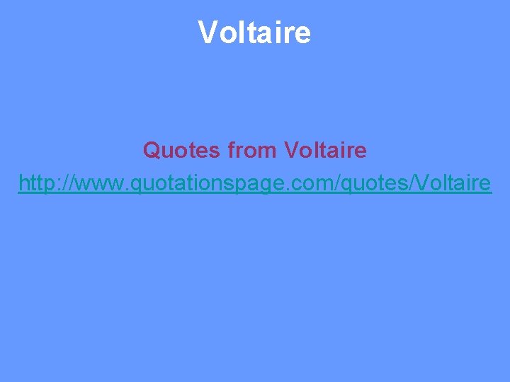 Voltaire Quotes from Voltaire http: //www. quotationspage. com/quotes/Voltaire 