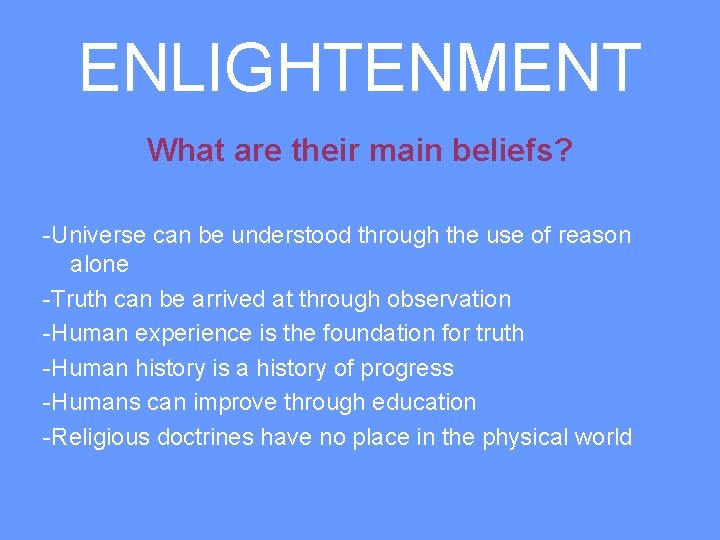 ENLIGHTENMENT What are their main beliefs? -Universe can be understood through the use of