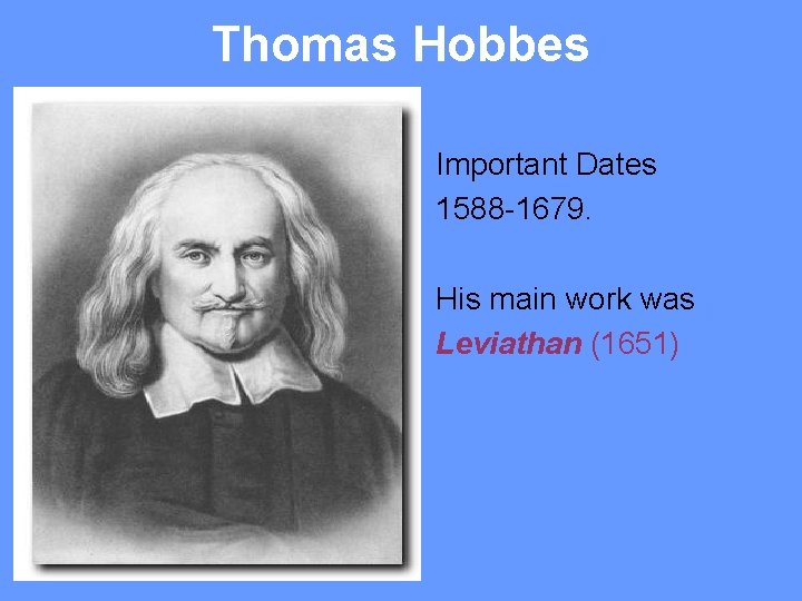 Thomas Hobbes Important Dates 1588 -1679. His main work was Leviathan (1651) 