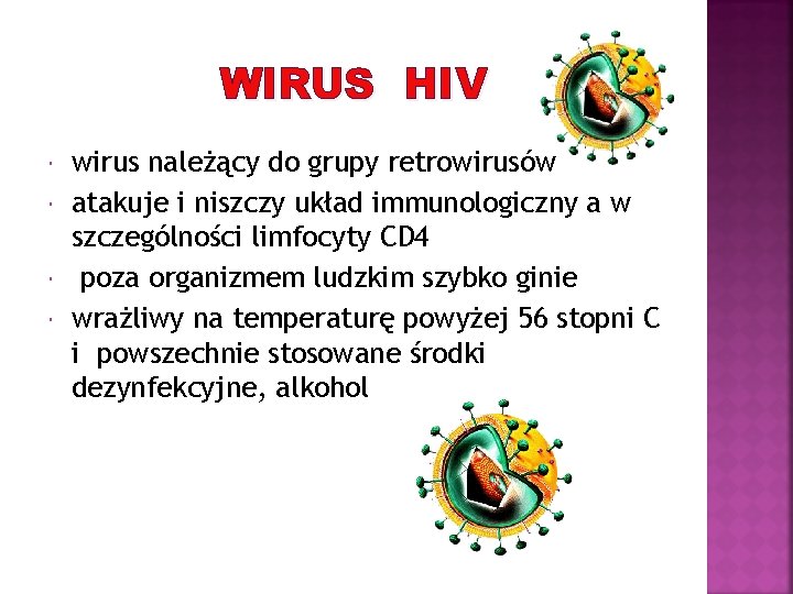 WIRUS HIV wirus należący do grupy retrowirusów atakuje i niszczy układ immunologiczny a w