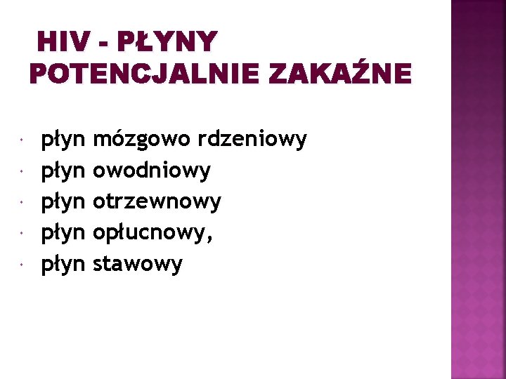 HIV - PŁYNY POTENCJALNIE ZAKAŹNE płyn mózgowo rdzeniowy płyn owodniowy płyn otrzewnowy płyn opłucnowy,