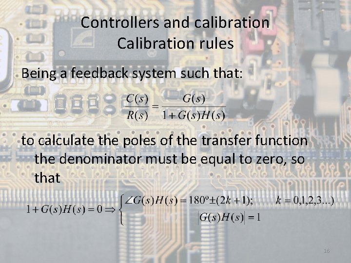 Controllers and calibration Calibration rules Being a feedback system such that: to calculate the