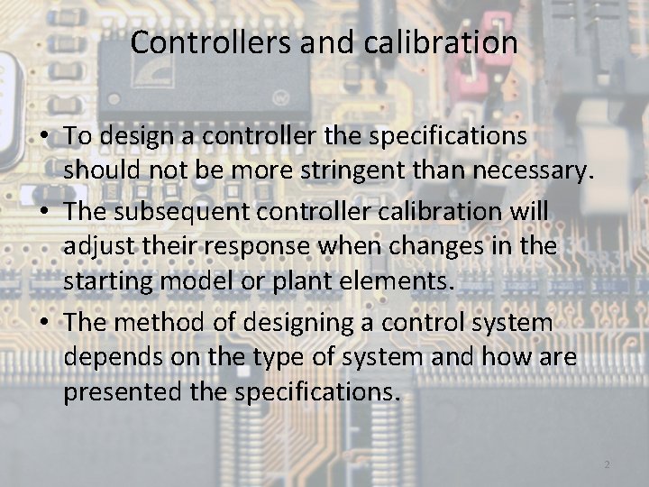 Controllers and calibration • To design a controller the specifications should not be more