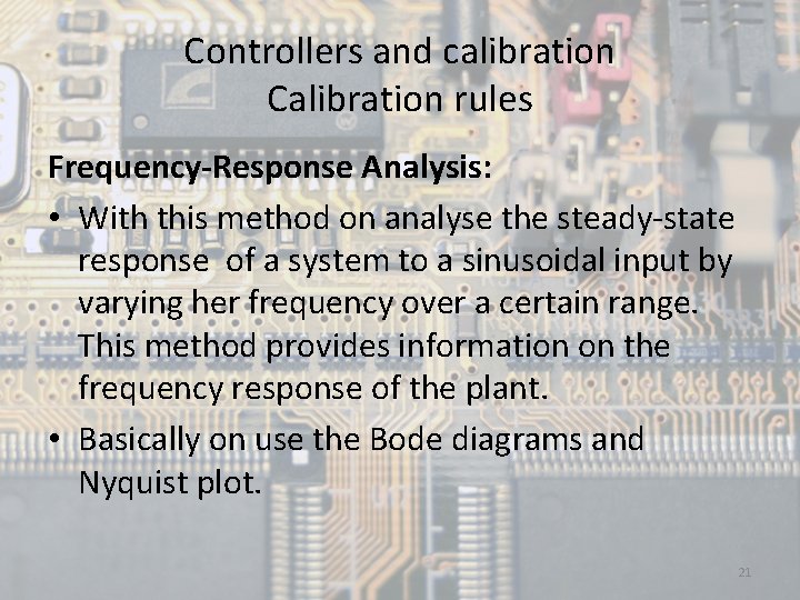 Controllers and calibration Calibration rules Frequency-Response Analysis: • With this method on analyse the