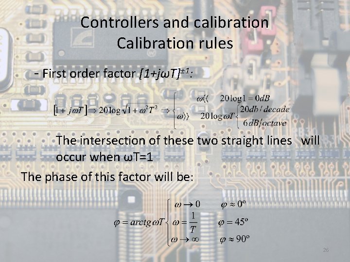 Controllers and calibration Calibration rules - First order factor [1+jωT]± 1: The intersection of