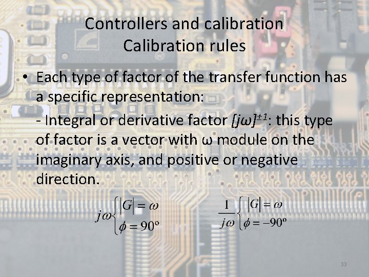 Controllers and calibration Calibration rules • Each type of factor of the transfer function