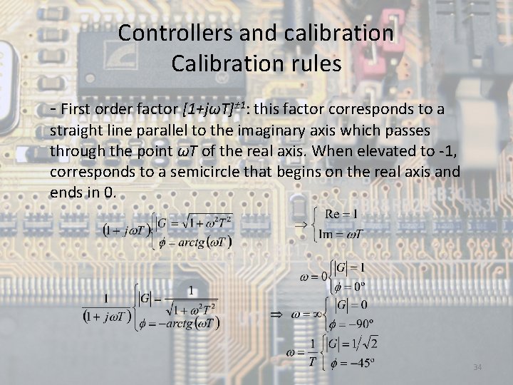 Controllers and calibration Calibration rules - First order factor [1+jωT]± 1: this factor corresponds