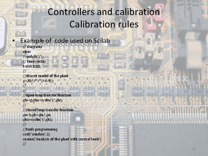 Controllers and calibration Calibration rules • Example of code used on Scilab // Diagrams