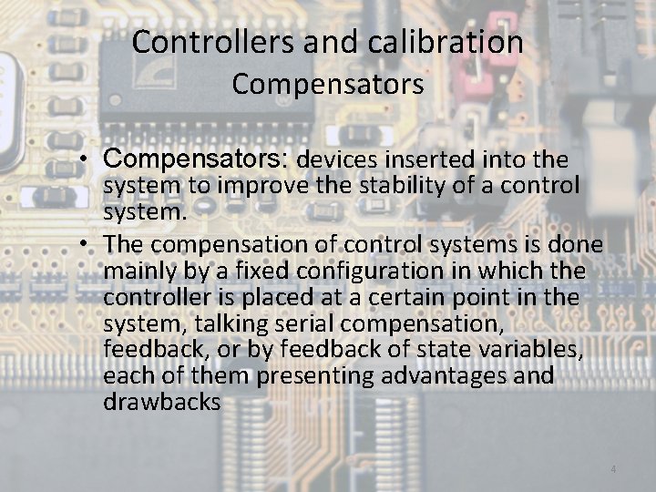 Controllers and calibration Compensators • Compensators: devices inserted into the system to improve the
