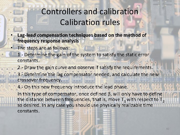 Controllers and calibration Calibration rules • Lag-lead compensation techniques based on the method of