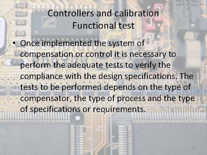 Controllers and calibration Functional test • Once implemented the system of compensation or control