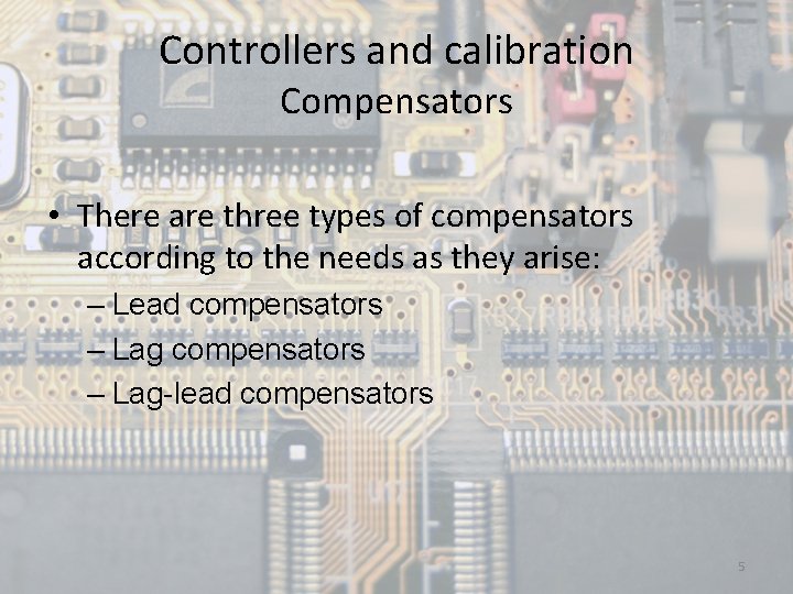Controllers and calibration Compensators • There are three types of compensators according to the