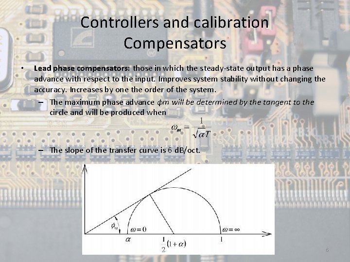 Controllers and calibration Compensators • Lead phase compensators: those in which the steady-state output