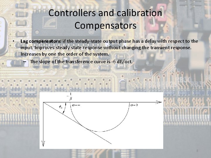 Controllers and calibration Compensators • Lag compensators: if the steady-state output phase has a