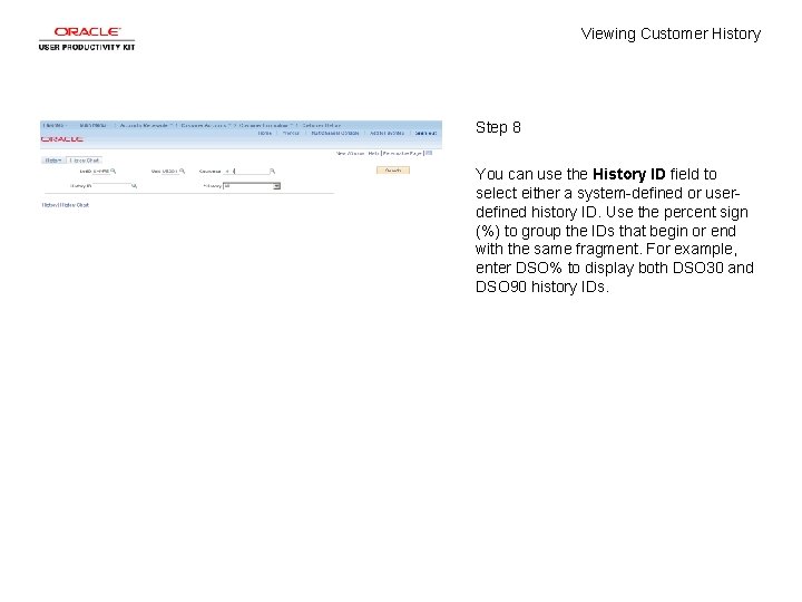 Viewing Customer History Step 8 You can use the History ID field to select