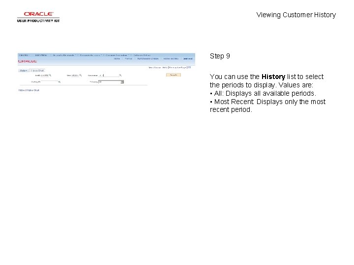 Viewing Customer History Step 9 You can use the History list to select the