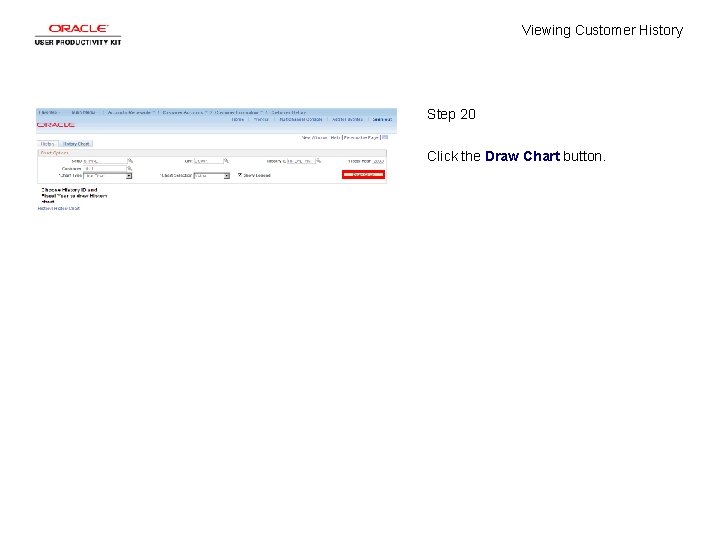 Viewing Customer History Step 20 Click the Draw Chart button. 