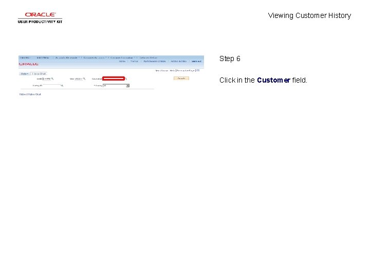 Viewing Customer History Step 6 Click in the Customer field. 