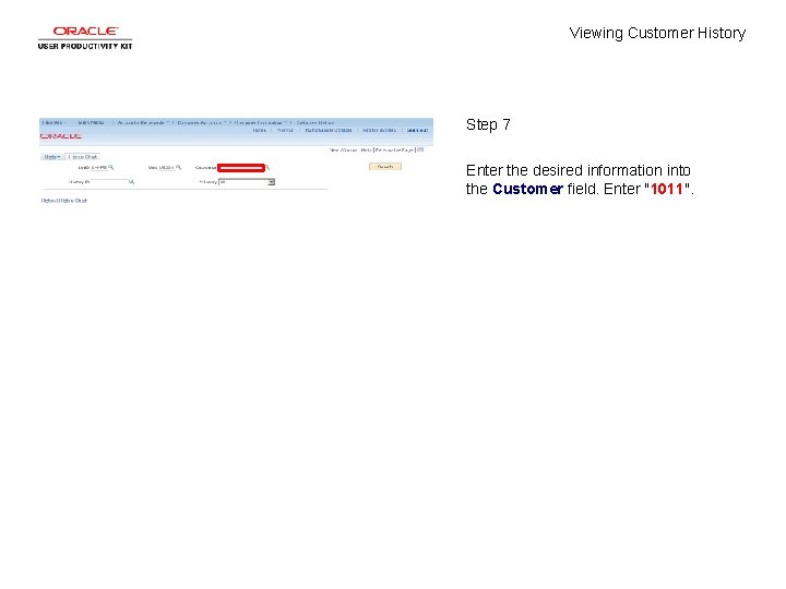 Viewing Customer History Step 7 Enter the desired information into the Customer field. Enter