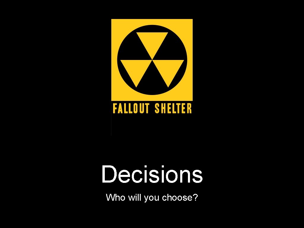Decisions Who will you choose? 