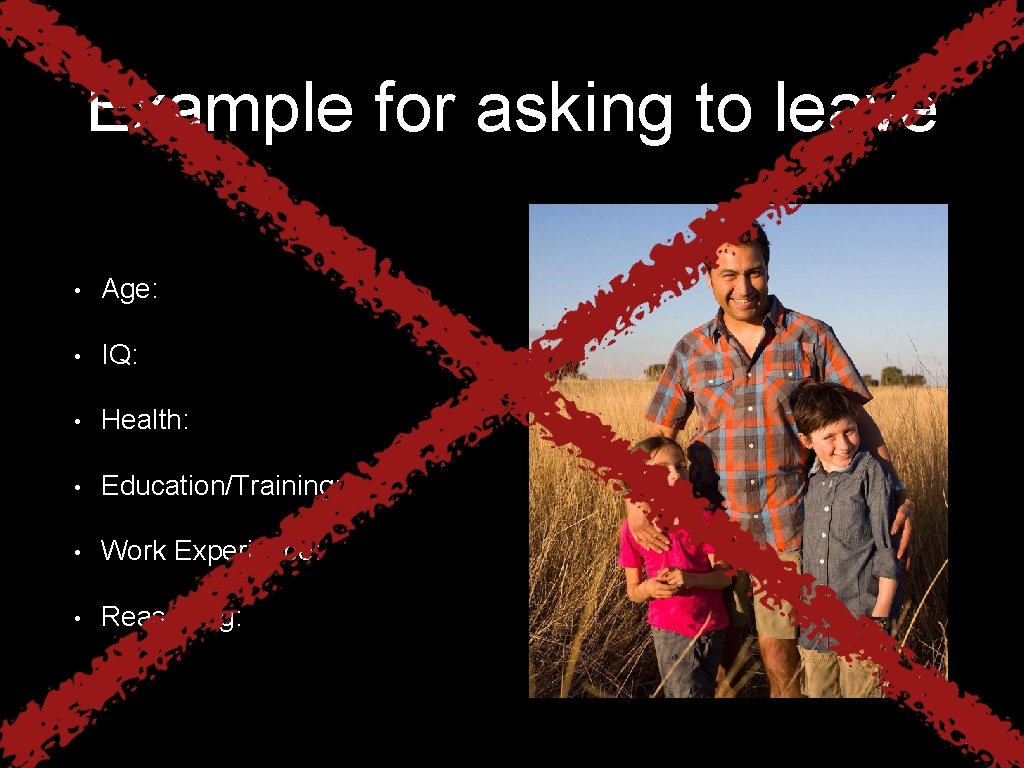 Example for asking to leave • Age: • IQ: • Health: • Education/Training: •