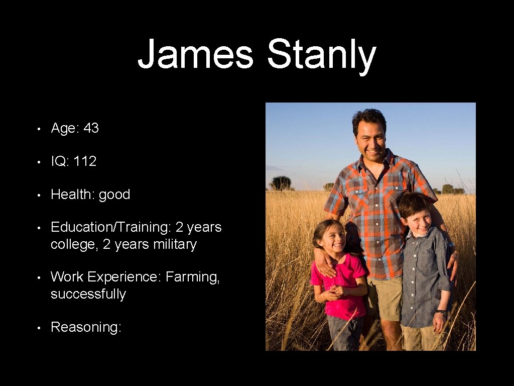 James Stanly • Age: 43 • IQ: 112 • Health: good • Education/Training: 2