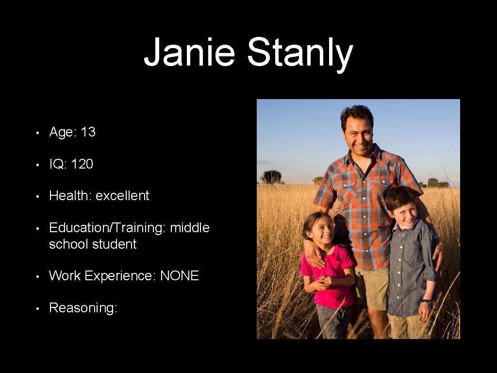 Janie Stanly • Age: 13 • IQ: 120 • Health: excellent • Education/Training: middle